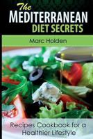 Mediterranean Diet Secrets: Recipes Cookbook for a Healthier Lifestyle 1491295066 Book Cover