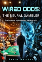 WIRED ODDS: THE NEURAL GAMBLER B0GCJ9RGS8 Book Cover