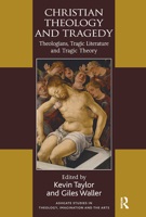 Christian Theology and Tragedy: Theologians, Tragic Literature and Tragic Theory 1032099208 Book Cover