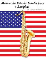 M�sica DOS Estados Unidos Para O Saxofone: 10 Can��es Patri�ticas 1500766151 Book Cover