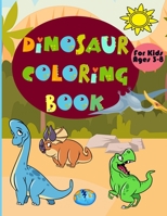 Dinosaur Coloring Book for Kids Ages 3-8: Amazing Coloring Book With Fun Dinosaurs For Kids, Great Gift For Boys & Girls! 1915010004 Book Cover