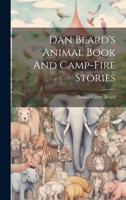 Dan Beard's Animal Book And Camp-fire Stories 102260693X Book Cover