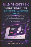ELEMENTOR WEBSITE-BAUER BENUTZERHANDBUCH 2026: Die vollständige Schritt-für-Schritt-Anleitung zur Gestaltung eines Professionellen, Moderne und ... die Besucher zu Kunden macht (German Edition) B0H33BNNNM Book Cover