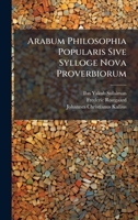 Arabum Philosophia Popularis Sive Sylloge Nova Proverbiorum... 1175254193 Book Cover