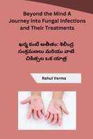 Beyond the Mind A Journey into Fungal Infections and Their Treatments (Telugu Edition) B0CRZC6HNH Book Cover