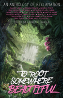 To Root Somewhere Beautiful: An Anthology of Reclamation 1954255780 Book Cover