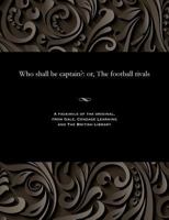 Who Shall Be Captain?: Or, the Football Rivals 1535815981 Book Cover