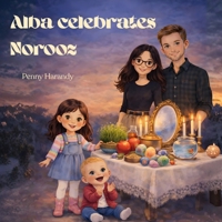 Alba Celebrates Norooz: A joyful story about the Persian new year and the Haft-Seen tradition B0GTJZMXSD Book Cover