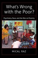 What's Wrong with the Poor?: Psychiatry, Race, and the War on Poverty 1469627302 Book Cover