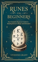 Runes For Beginners: Your Complete Beginner’s Guide to Reading Runes in Magic and Divination 1093708832 Book Cover