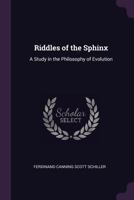 Riddles of the Sphinx; a Study in the Philosophy of Evolution 1016204035 Book Cover