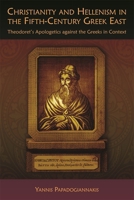 Christianity and Hellenism in the Fifth-Century Greek East: Theodoret's Apologetics Against the Greeks in Context 0674060679 Book Cover