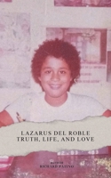 Lazarus del Roble Truth, Life, and Love B0G6ZGJPZL Book Cover