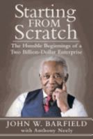 Starting from Scratch: The Humble Beginnings of a Two Billion-Dollar Enterprise 1490857338 Book Cover