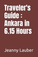 Traveler's Guide : Ankara in 6.15 Hours B0C5PCYGB5 Book Cover