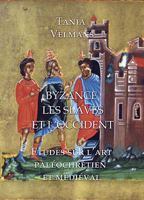 Byzance, Les Slaves Et l'Occident: Etudes Sur l'Art Paleochretien Et Medieval 1899828796 Book Cover