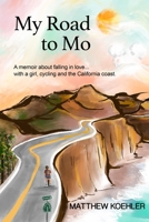 My Road to Mo: A memoir about falling in love... with a girl, cycling and the California coast. 1737393808 Book Cover
