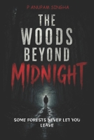 The Woods Beyond Midnight: Some forests never let you leave B0H3JRNSCT Book Cover