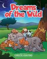 Dreams of the Wild: An interactive children's bedtime story that explores the dreams of animals and promotes parent-child connection and a calming bedtime routine. B0GLMD35LB Book Cover