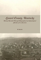 Laurel County, Kentucky: History Revealed Through Biographical and Genealogical Sketches of its Ancestors 1300208287 Book Cover