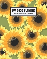 My 2020 Calendar Planner: Sunflower 2020 Daily, Weekly & Monthly Calendar Planner | January to December | 110 Pages (8x10) 1711868302 Book Cover