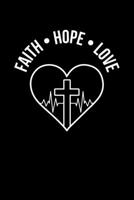 Faith Hope & Love: Portable Christian Journal: 6"x9" Journal Notebook with Christian Quote: Inspirational Gifts for Religious Men & Women (Christian Journal) 1089779801 Book Cover