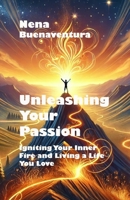 Unleashing Your Passion: Igniting Your Inner Fire and Living a Life You Love B0DRN6KXQM Book Cover
