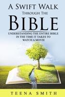 A Swift Walk Through The Bible: Understanding The Entire Bible in the Time it Takes to Watch a Movie: Know As Much About The Bible as A Typical Seminary Graduate After Reading This Book B086Y564FT Book Cover