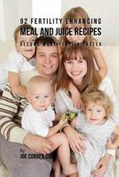 92 Fertility Enhancing Meal and Juice Recipes: Become More Fertile Faster 1635318483 Book Cover