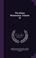 The Home Missionary, Volume 51... 1277070474 Book Cover