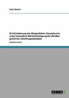 Die Entstehung des Bürgerlichen Gesetzbuchs unter besonderer Berücksichtigung der darüber geführten Reichtagsdebatten 3638944824 Book Cover