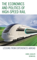 The Economics and Politics of High-Speed Rail: Lessons from Experiences Abroad 0739171232 Book Cover