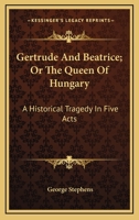 Gertrude and Beatrice, Or, The Queen of Hungary 1241064423 Book Cover