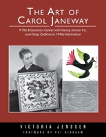 The Art of Carol Janeway: A Tile & Ceramics Career with Georg Jensen Inc. and Ossip Zadkine in 1940s Manhattan 1039130860 Book Cover