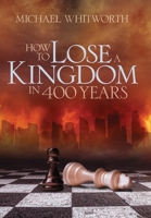 How to Lose a Kingdom in 400 Years: A Guide to 1-2 Kings 0615995446 Book Cover