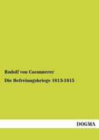 Die Befreiungskriege 1813-1815 1016977360 Book Cover