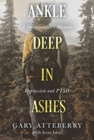 Ankle Deep in Ashes: A Smokejumper's Memoir of Depression and PTSD B0F1C7L188 Book Cover