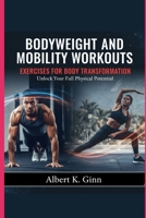 BODYWEIGHT AND MOBILITY WORKOUTS EXERCISES FOR BODY TRANSFORMATION B0GN1352VZ Book Cover