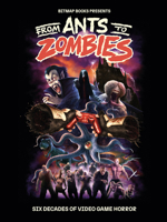 From Ants to Zombies: Six Decades of Video Game Horror 1838019162 Book Cover