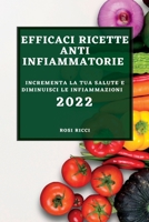 Efficaci Ricette Anti-Infiammatorie 2022: Incrementa La Tua Salute E Diminuisci Le Infiammazioni 1837892113 Book Cover