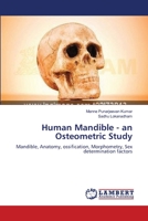 Human Mandible - an Osteometric Study: Mandible, Anatomy, ossification, Morphometry, Sex determination factors 3659367613 Book Cover