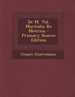 de M. Val. Martialis Re Metrica (Classic Reprint) 1145025404 Book Cover