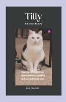 Tilly: A Love Story: How a tiny little cat taught about me patience, sacrifice and unconditional big love. B0DPNK1RLL Book Cover