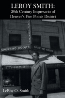Leroy Smith: 20th Century Impresario of Denver's Five Points District 1644248743 Book Cover