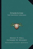 Symbolism: The Universal Language 1425467652 Book Cover