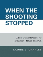 When the Shooting Stopped: Crisis Negotiation and Critical Incident Change 0742560880 Book Cover