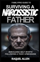 FamilyPro Guide to Surviving a Narcissistic Father: Rebuilding Self-Worth following a Toxic Upbringing B0F13X1ZGB Book Cover