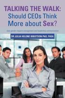 Talking the Walk: Should CEOs Think More About Sex?: How Gender Impacts Management and Leadership Communication 1469788381 Book Cover