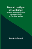 Manuel pratique de Jardinage; contenant la manière de cultiver soi-même un jardin ou d'en diriger la culture 9357727981 Book Cover