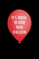 It's Tough To Lose Your Balloon: Notebook Journal Composition Blank Lined Diary Notepad 120 Pages Paperback Black Solid Balloon 1712308246 Book Cover